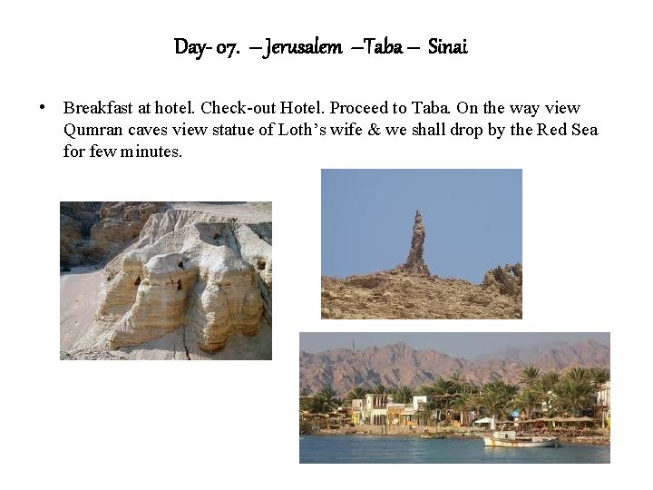 Day- 07. – Jerusalem –Taba – Sinai • Breakfast at hotel. Check-out Hotel. Proceed