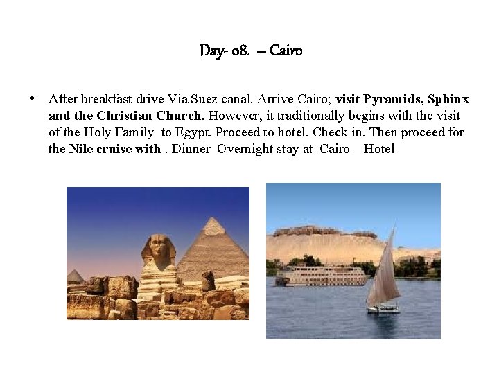 Day- 08. – Cairo • After breakfast drive Via Suez canal. Arrive Cairo; visit