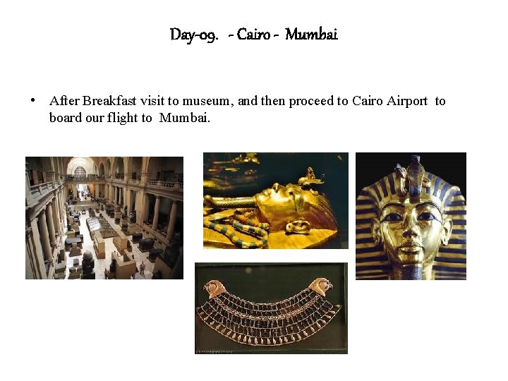 Day-09. - Cairo - Mumbai • After Breakfast visit to museum, and then proceed