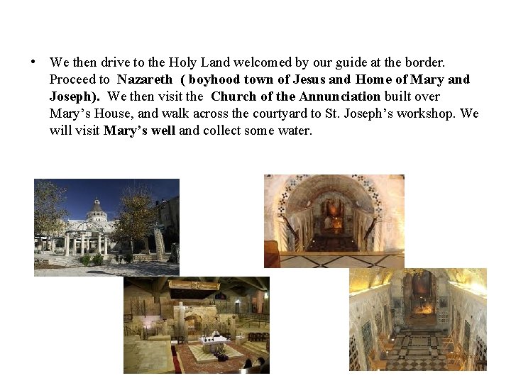  • We then drive to the Holy Land welcomed by our guide at