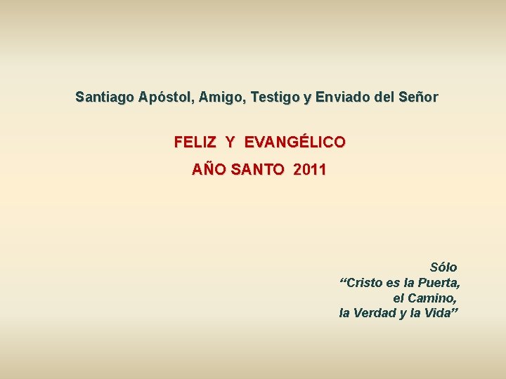 Santiago Apóstol, Amigo, Testigo y Enviado del Señor FELIZ Y EVANGÉLICO AÑO SANTO 2011