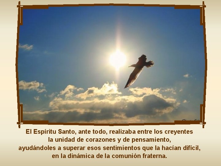 El Espíritu Santo, ante todo, realizaba entre los creyentes la unidad de corazones y