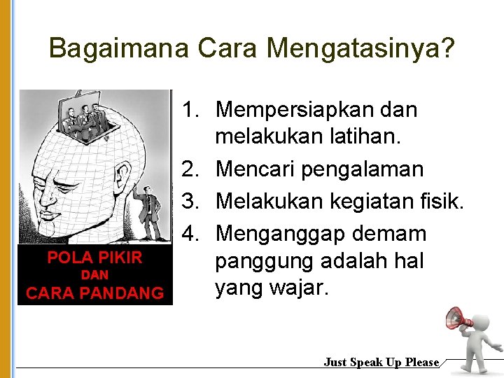 Bagaimana Cara Mengatasinya? POLA PIKIR DAN CARA PANDANG 1. Mempersiapkan dan melakukan latihan. 2.