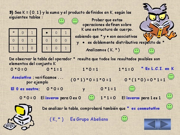 3) Sea K = { 0, 1 } y la suma y el producto