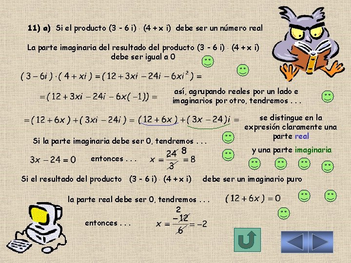 11) a) Si el producto (3 - 6 i) (4 + x i) debe