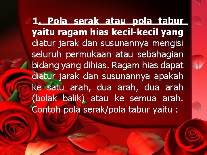 1. Pola serak atau pola tabur yaitu ragam hias kecil-kecil yang diatur jarak dan