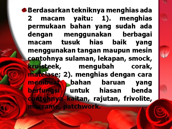 Berdasarkan tekniknya menghias ada 2 macam yaitu: 1). menghias permukaan bahan yang sudah ada