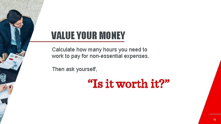 VALUE YOUR MONEY Calculate how many hours you need to work to pay for