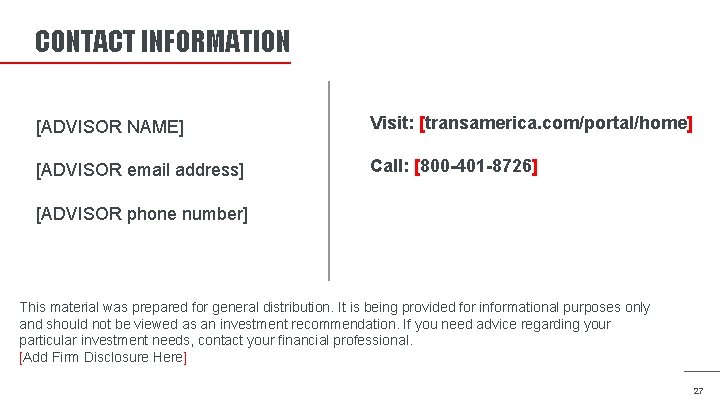 CONTACT INFORMATION [ADVISOR NAME] Visit: [transamerica. com/portal/home] [ADVISOR email address] Call: [800 -401 -8726]