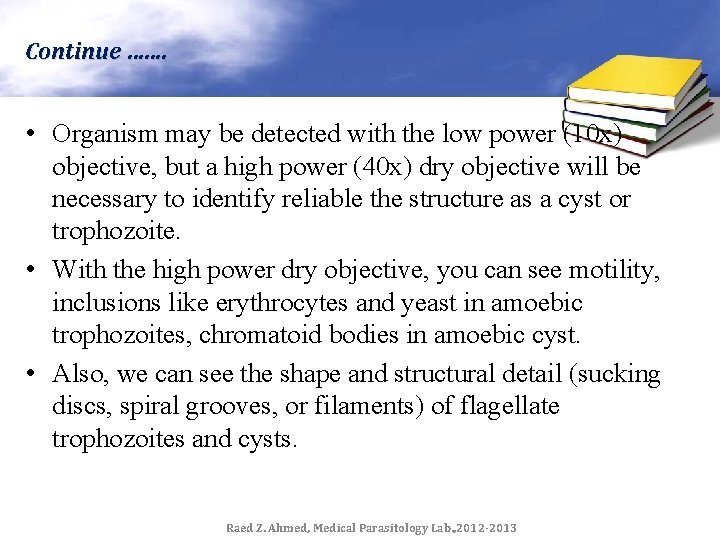 Continue ……. • Organism may be detected with the low power (10 x) objective,