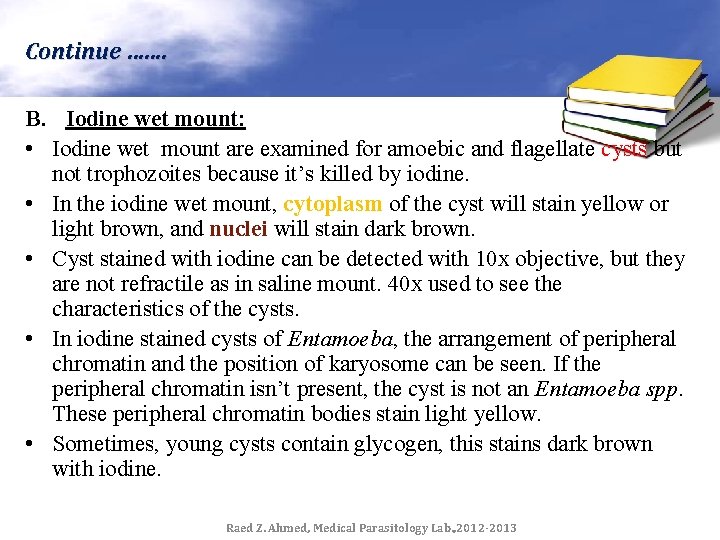 Continue ……. B. Iodine wet mount: • Iodine wet mount are examined for amoebic