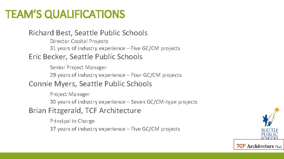TEAM’S QUALIFICATIONS Richard Best, Seattle Public Schools Director Capital Projects 31 years of industry