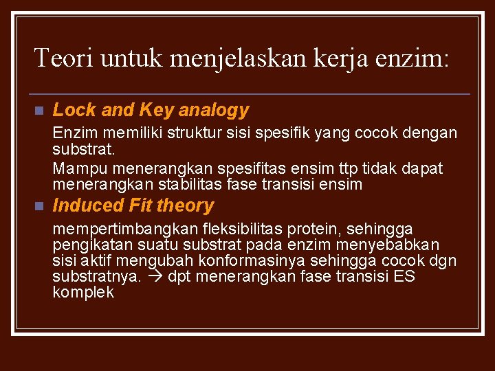Teori untuk menjelaskan kerja enzim: n Lock and Key analogy Enzim memiliki struktur sisi