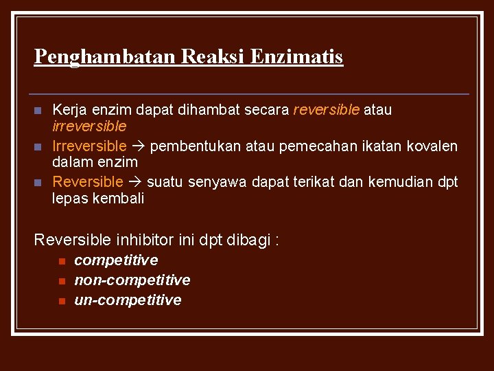 Penghambatan Reaksi Enzimatis n n n Kerja enzim dapat dihambat secara reversible atau irreversible