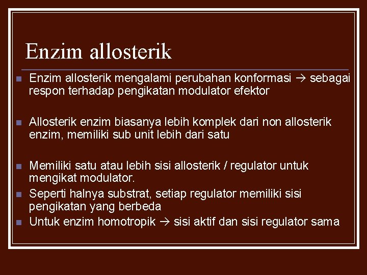 Enzim allosterik n Enzim allosterik mengalami perubahan konformasi sebagai respon terhadap pengikatan modulator efektor