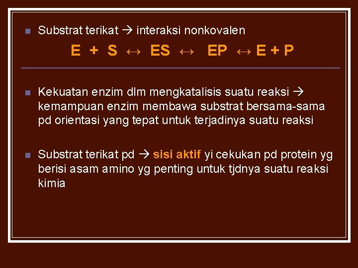 n Substrat terikat interaksi nonkovalen E + S ↔ EP ↔ E + P