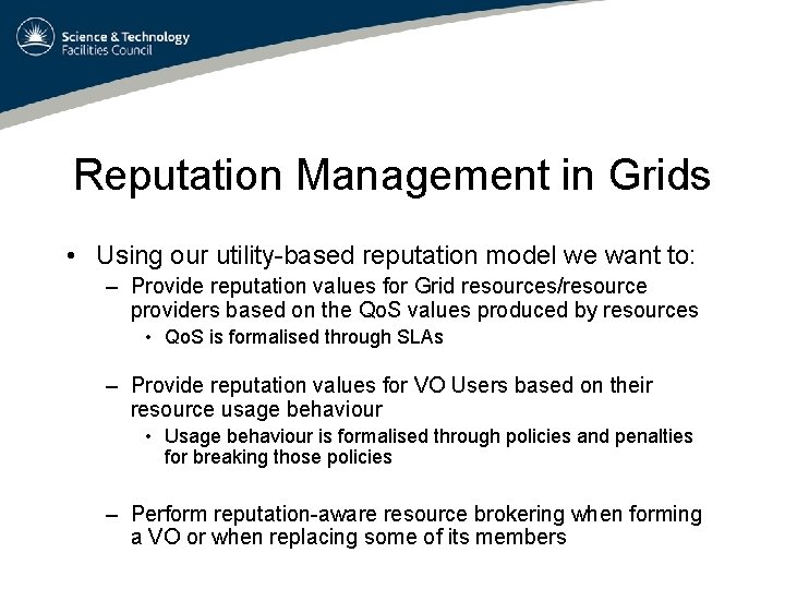 Reputation Management in Grids • Using our utility-based reputation model we want to: –