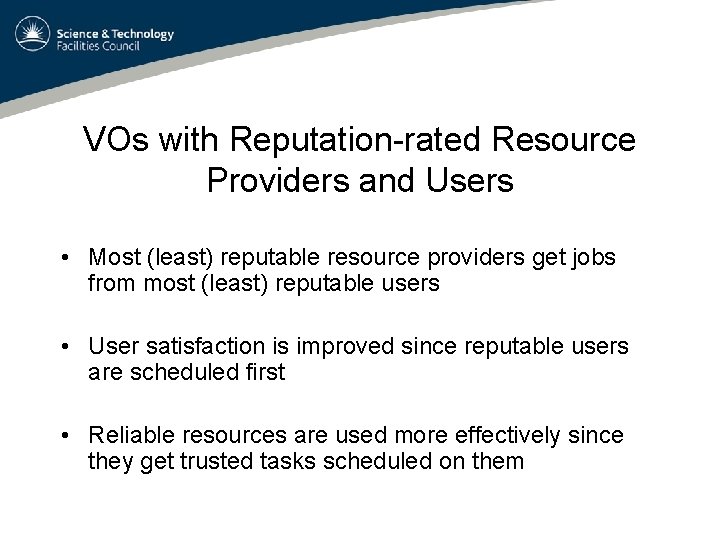 VOs with Reputation-rated Resource Providers and Users • Most (least) reputable resource providers get