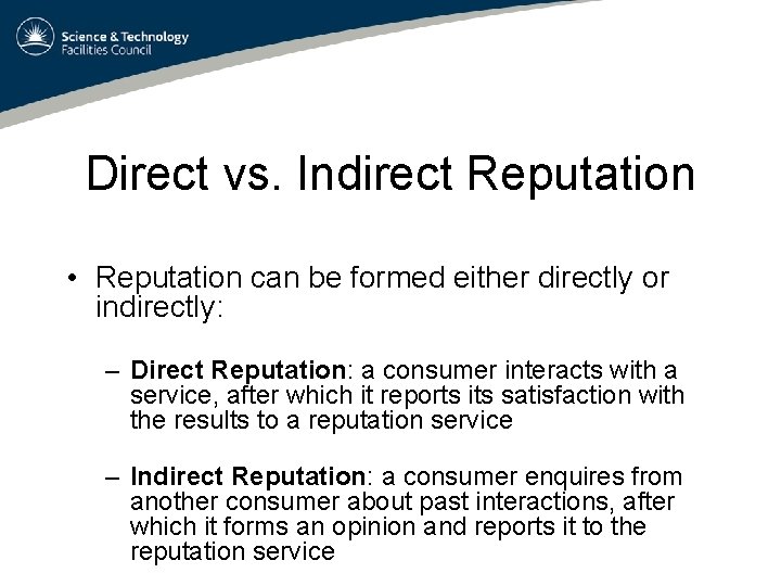 Direct vs. Indirect Reputation • Reputation can be formed either directly or indirectly: –