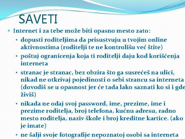 SAVETI • Internet i za tebe može biti opasno mesto zato: • dopusti roditeljima