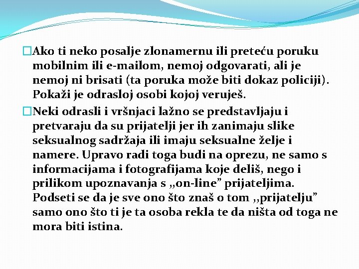 �Ako ti neko posalje zlonamernu ili preteću poruku mobilnim ili e-mailom, nemoj odgovarati, ali