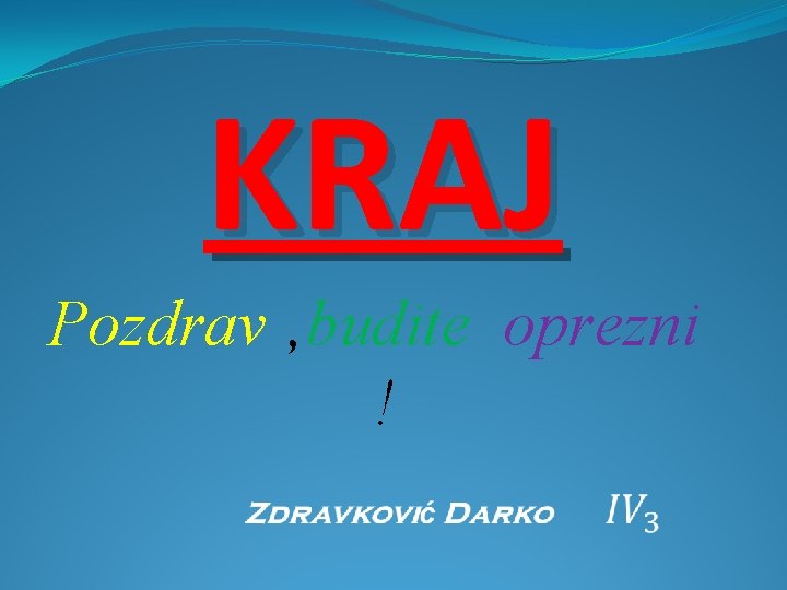 KRAJ Pozdrav , budite oprezni ! 