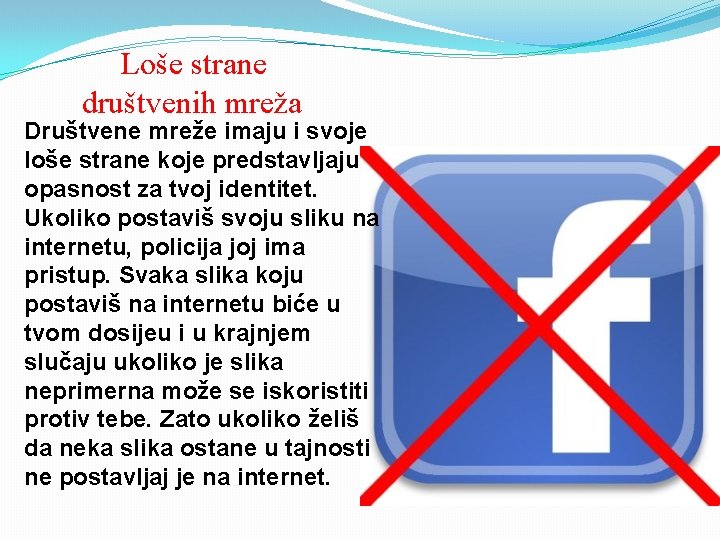 Loše strane društvenih mreža Društvene mreže imaju i svoje loše strane koje predstavljaju opasnost