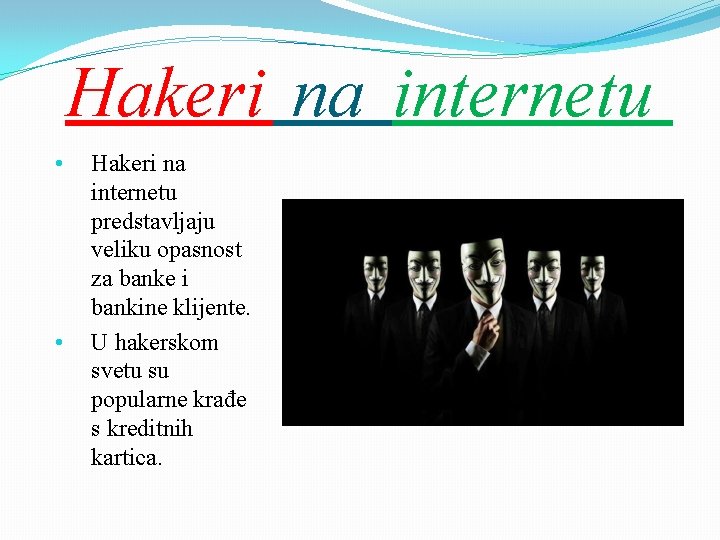 Hakeri na internetu • • Hakeri na internetu predstavljaju veliku opasnost za banke i