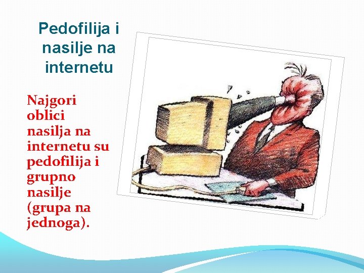 Pedofilija i nasilje na internetu Najgori oblici nasilja na internetu su pedofilija i grupno