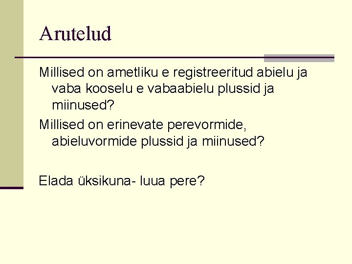 Arutelud Millised on ametliku e registreeritud abielu ja vaba kooselu e vabaabielu plussid ja