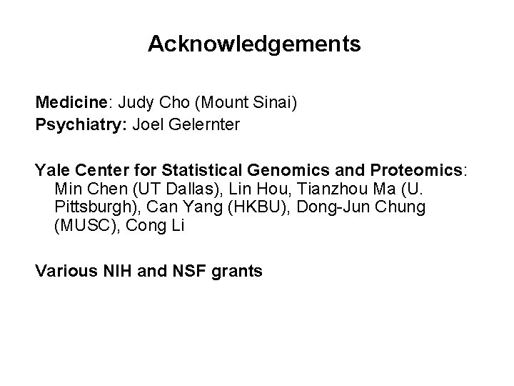 Acknowledgements Medicine: Judy Cho (Mount Sinai) Psychiatry: Joel Gelernter Yale Center for Statistical Genomics