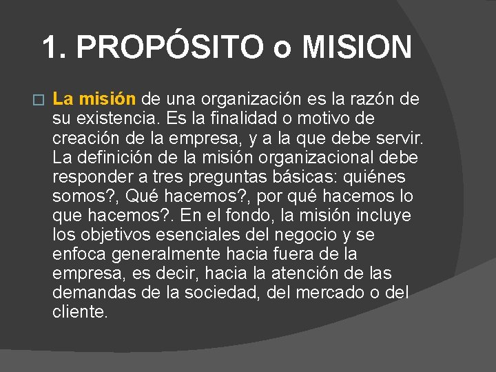 1. PROPÓSITO o MISION � La misión de una organización es la razón de