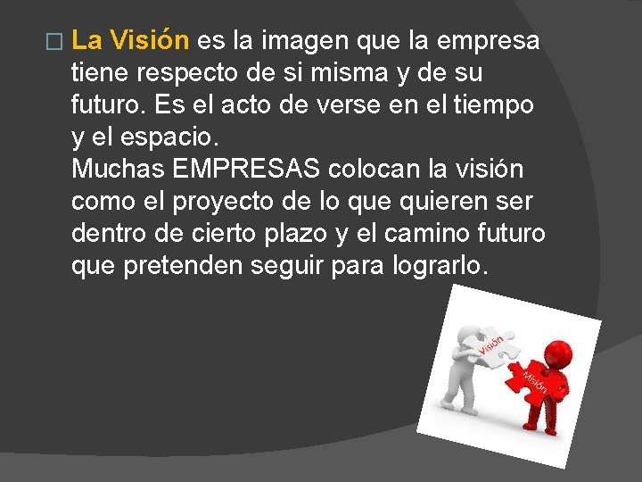 � La Visión es la imagen que la empresa tiene respecto de si misma