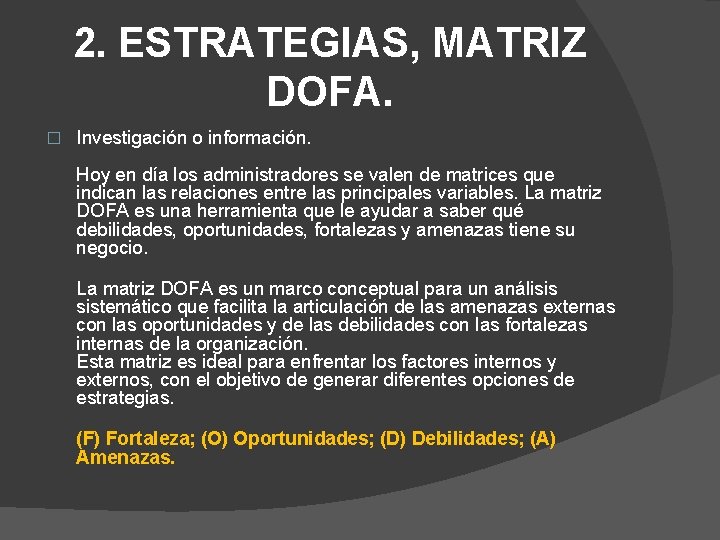 2. ESTRATEGIAS, MATRIZ DOFA. � Investigación o información. Hoy en día los administradores se