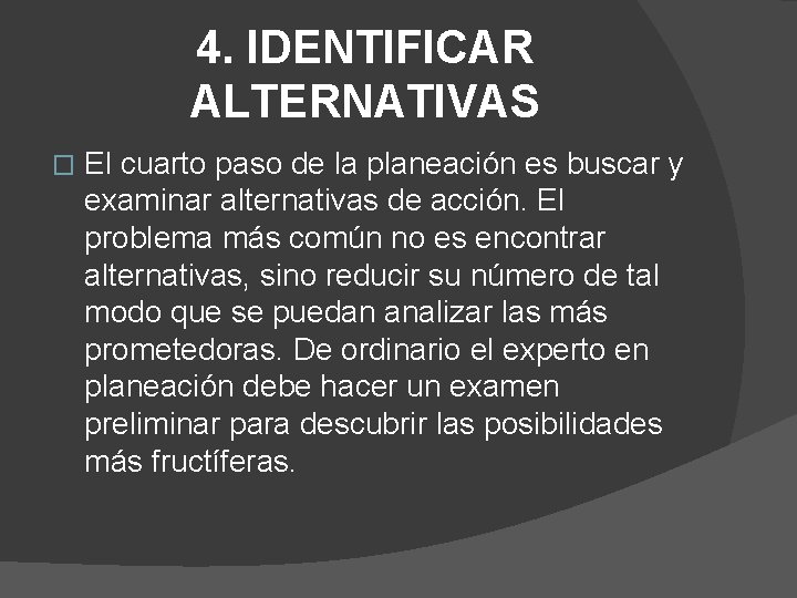 4. IDENTIFICAR ALTERNATIVAS � El cuarto paso de la planeación es buscar y examinar