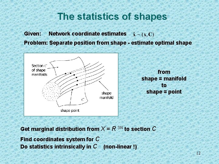 The statistics of shapes Given: Network coordinate estimates Problem: Separate position from shape -