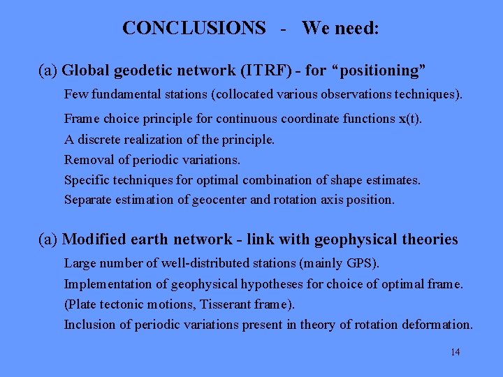 CONCLUSIONS - We need: (a) Global geodetic network (ITRF) - for “positioning” Few fundamental