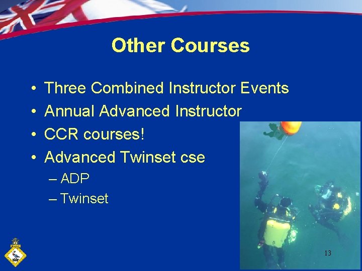 Other Courses • • Three Combined Instructor Events Annual Advanced Instructor CCR courses! Advanced