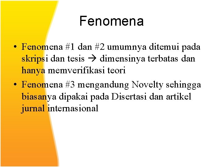 Fenomena • Fenomena #1 dan #2 umumnya ditemui pada skripsi dan tesis dimensinya terbatas