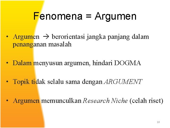 Fenomena = Argumen • Argumen berorientasi jangka panjang dalam penanganan masalah • Dalam menyusun