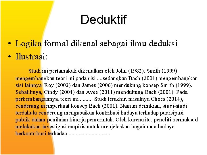 Deduktif • Logika formal dikenal sebagai ilmu deduksi • Ilustrasi: Studi ini pertamakali dikenalkan