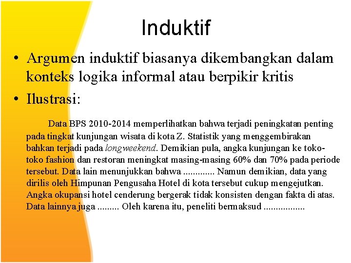 Induktif • Argumen induktif biasanya dikembangkan dalam konteks logika informal atau berpikir kritis •