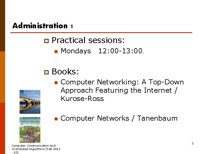 Administration 1 p Practical sessions: n p Mondays 12: 00 -13: 00. Books: n