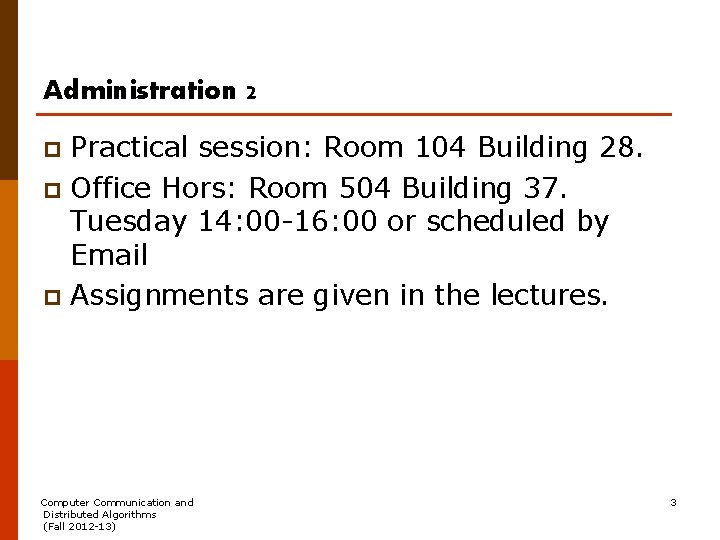 Administration 2 Practical session: Room 104 Building 28. p Office Hors: Room 504 Building