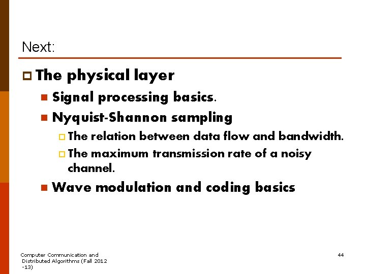 Next: p The physical layer Signal processing basics. n Nyquist-Shannon sampling n p The