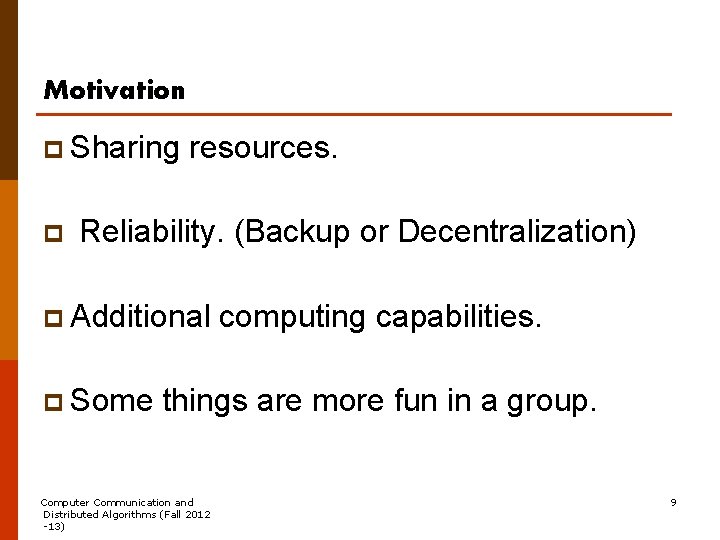 Motivation p Sharing p resources. Reliability. (Backup or Decentralization) p Additional p Some computing
