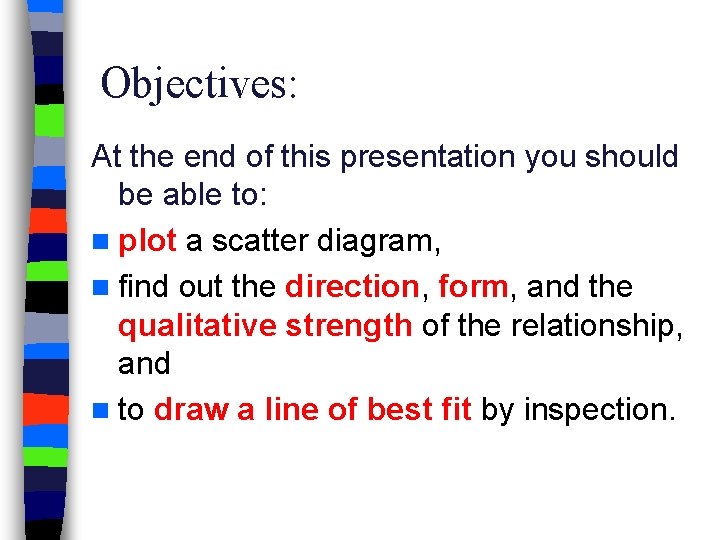 Objectives: At the end of this presentation you should be able to: n plot