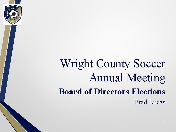 Wright County Soccer Annual Meeting Board of Directors Elections Brad Lucas 15 