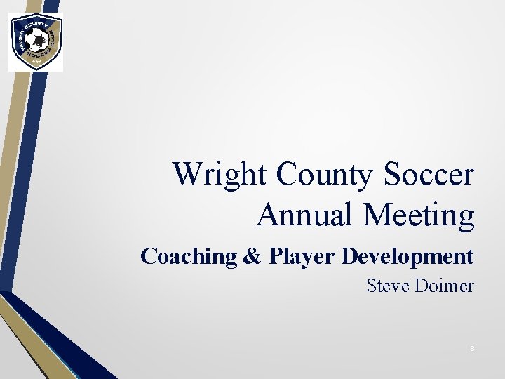 Wright County Soccer Annual Meeting Coaching & Player Development Steve Doimer 8 