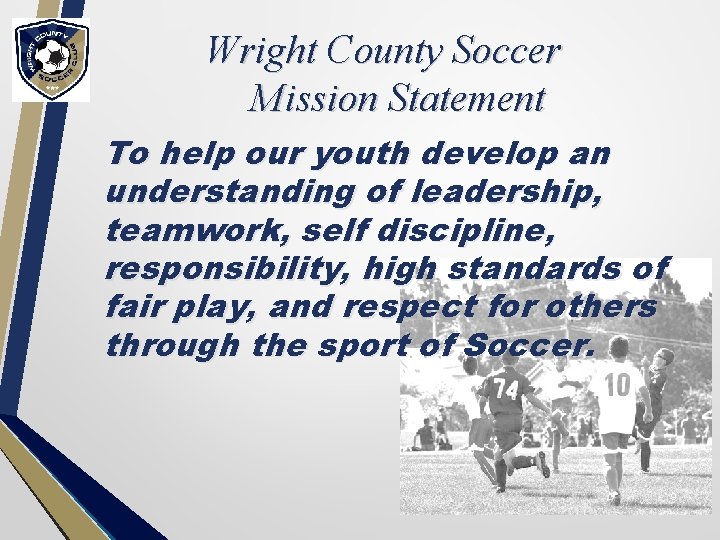Wright County Soccer Mission Statement To help our youth develop an understanding of leadership,